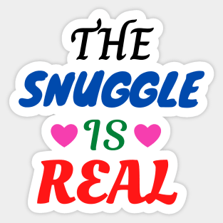 The Snuggle Is Real Sticker